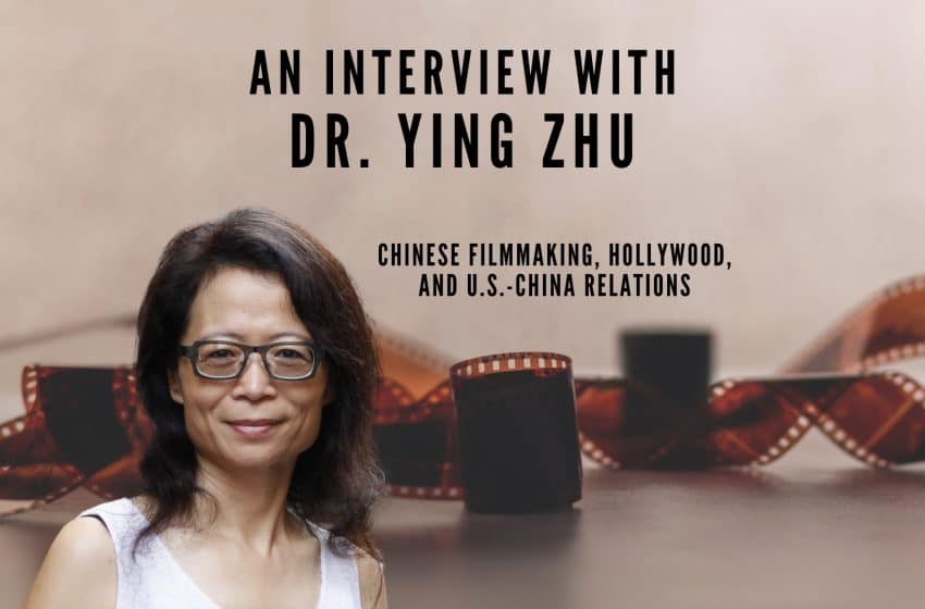  An Interview with Ying Zhu: Chinese Filmmaking, Hollywood, and U.S.-China Relations